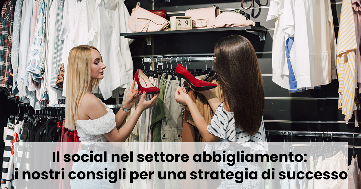 Il social nel settore abbigliamento: i nostri consigli per una strategia di successo