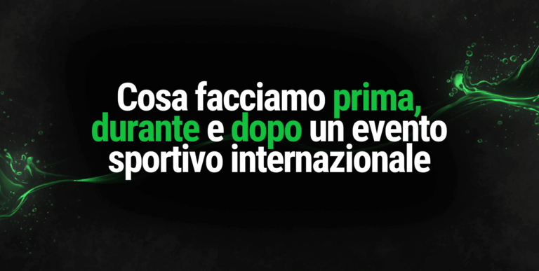 Cosa facciamo prima, durante e dopo un evento sportivo internazionale
