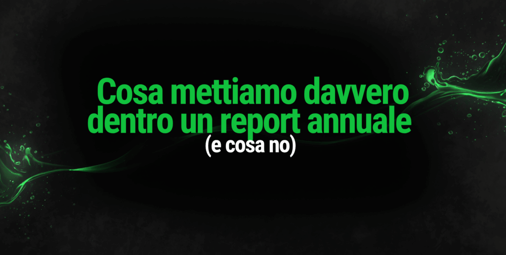 Cosa mettiamo davvero dentro un report annuale (e cosa no)